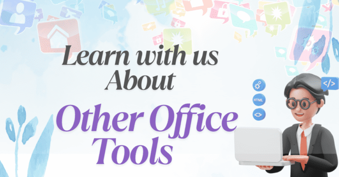 Learn with us about Other Office Tools